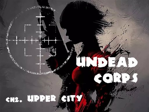 Play Undead Corps – CH2. Upper City Game