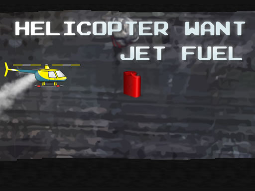 Play Helicopter Want Jet Fuel Game